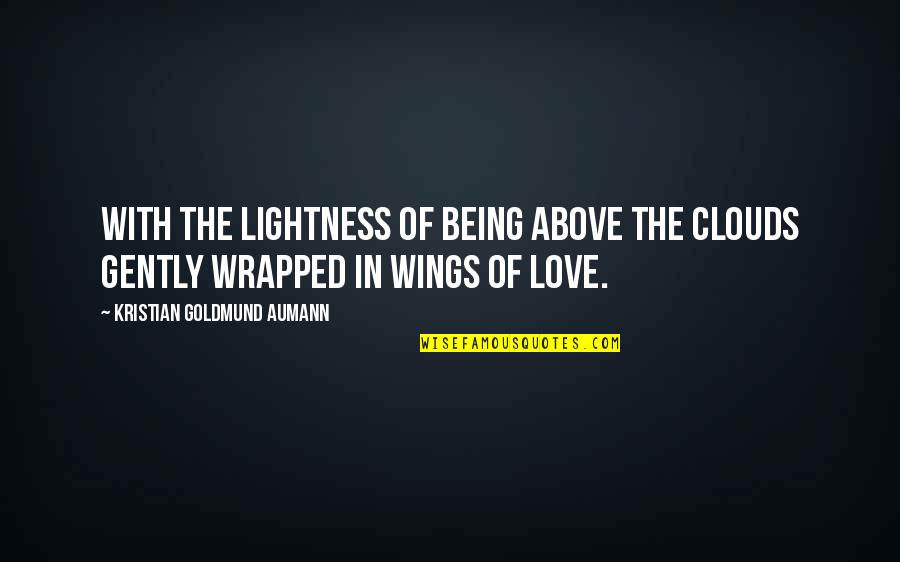 Loving You Is Wrong Quotes By Kristian Goldmund Aumann: With the lightness of being above the clouds