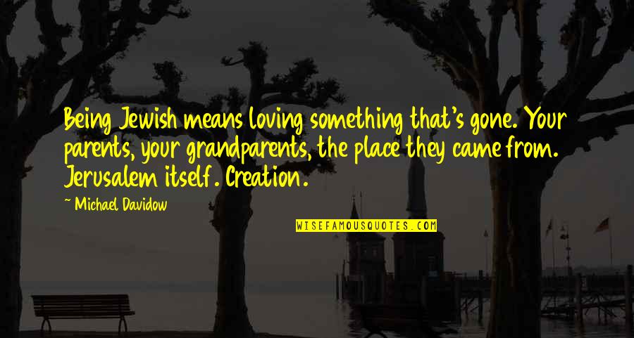 Loving You Means Quotes By Michael Davidow: Being Jewish means loving something that's gone. Your