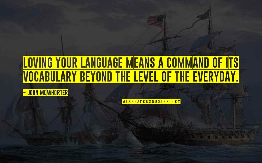 Loving You More Everyday Quotes By John McWhorter: Loving your language means a command of its