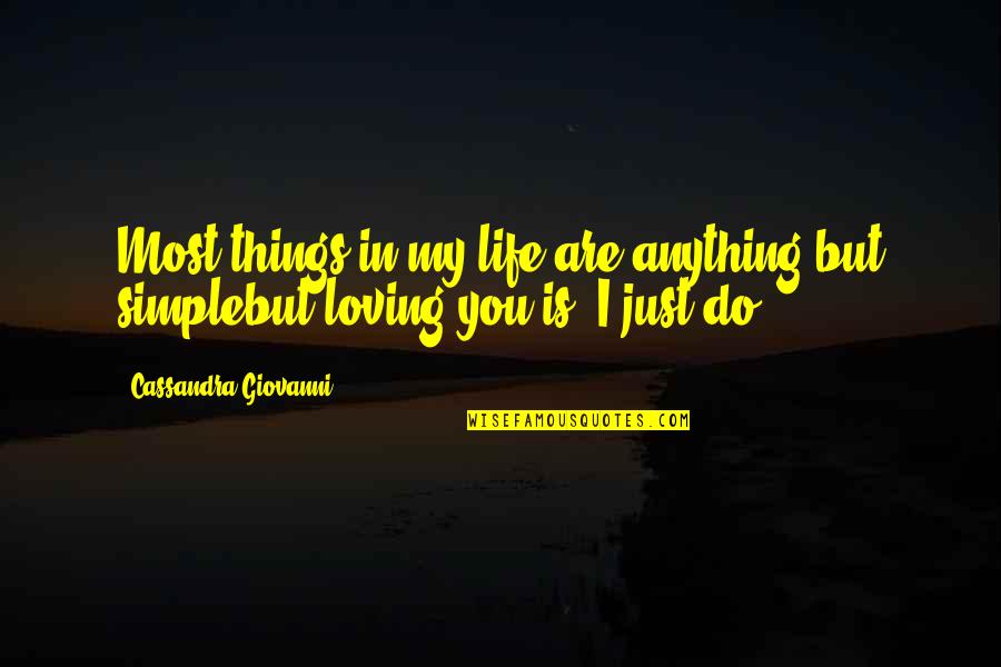 Loving You My Love Quotes By Cassandra Giovanni: Most things in my life are anything but