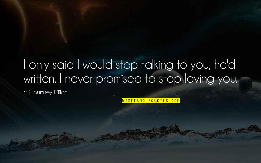 Loving You My Love Quotes By Courtney Milan: I only said I would stop talking to