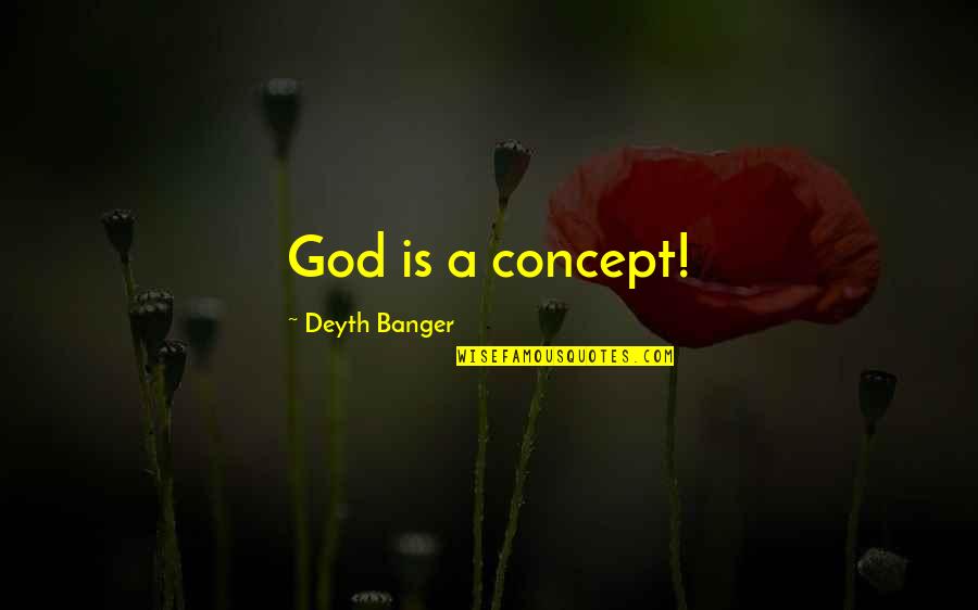 Loving You My Whole Heart Quotes By Deyth Banger: God is a concept!