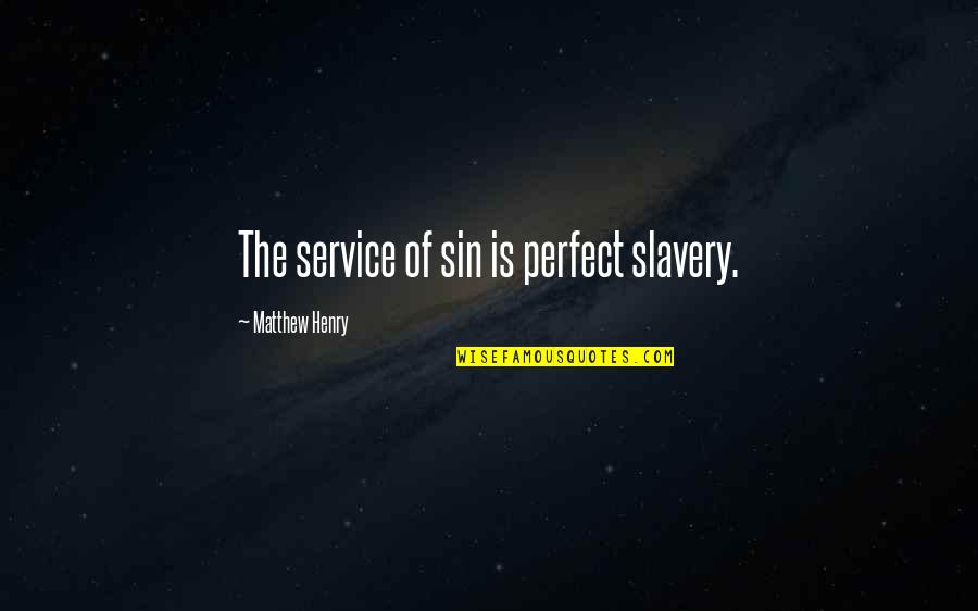 Loving You My Whole Heart Quotes By Matthew Henry: The service of sin is perfect slavery.