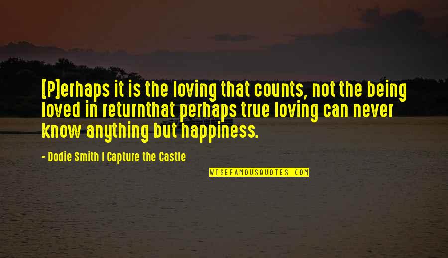 Loving You True Love Quotes By Dodie Smith I Capture The Castle: [P]erhaps it is the loving that counts, not