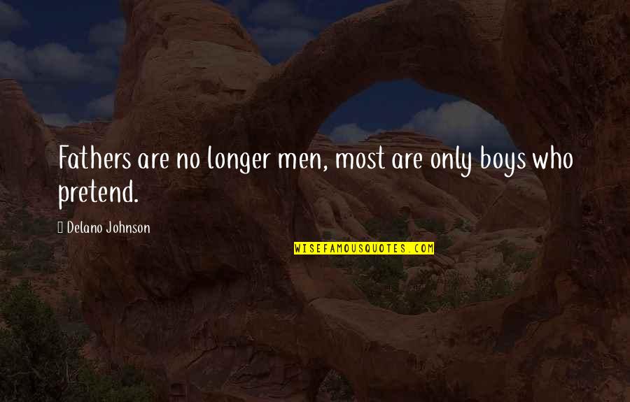 Loving You Trust Quotes By Delano Johnson: Fathers are no longer men, most are only