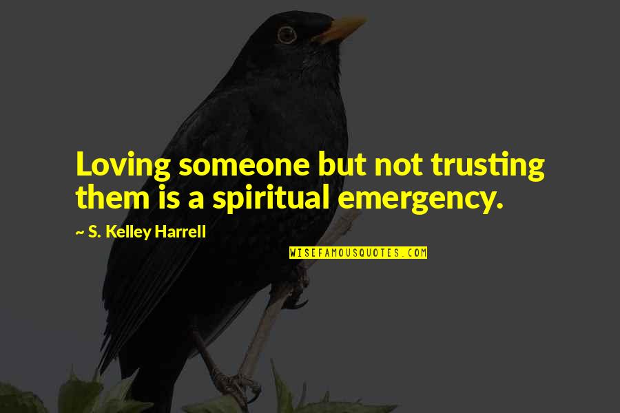 Loving You Trust Quotes By S. Kelley Harrell: Loving someone but not trusting them is a