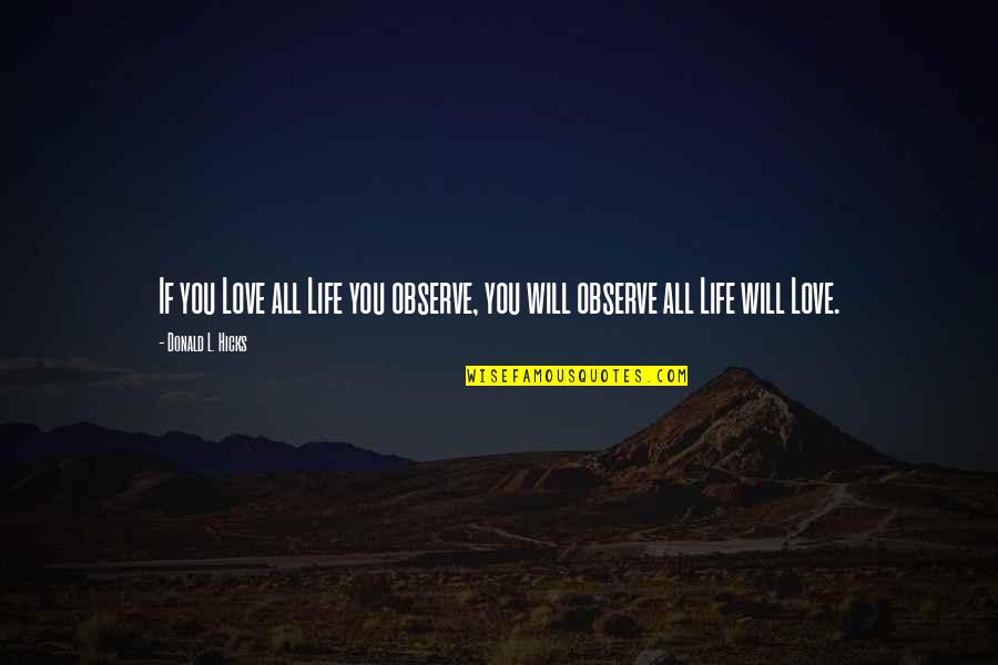 Loving Your Animals Quotes By Donald L. Hicks: If you Love all Life you observe, you