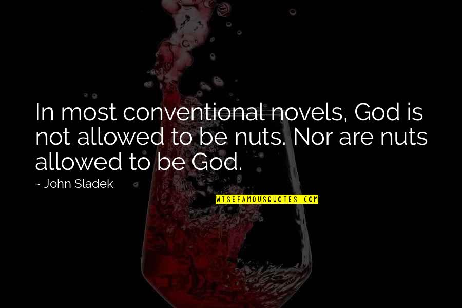 Loving Your Bestie Quotes By John Sladek: In most conventional novels, God is not allowed