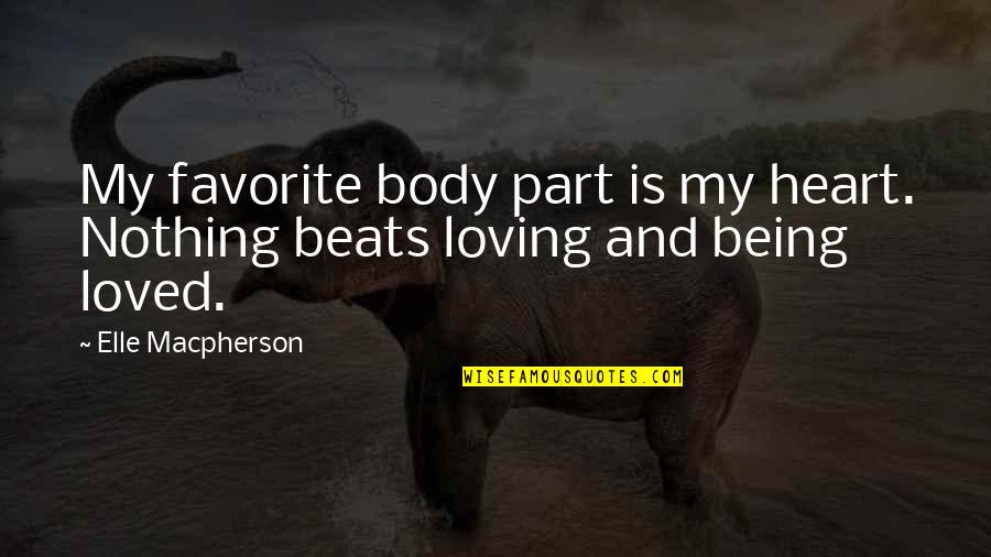 Loving Your Body Quotes By Elle Macpherson: My favorite body part is my heart. Nothing