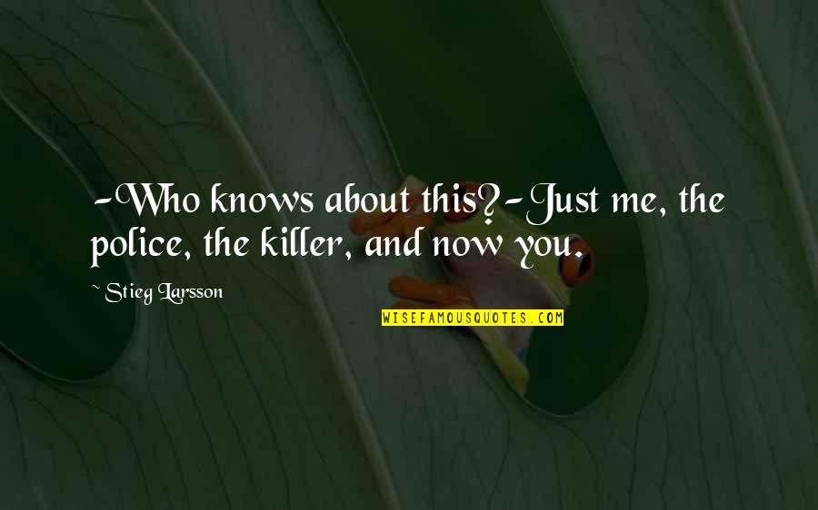 Loving Your Brothers And Sisters Quotes By Stieg Larsson: -Who knows about this?-Just me, the police, the