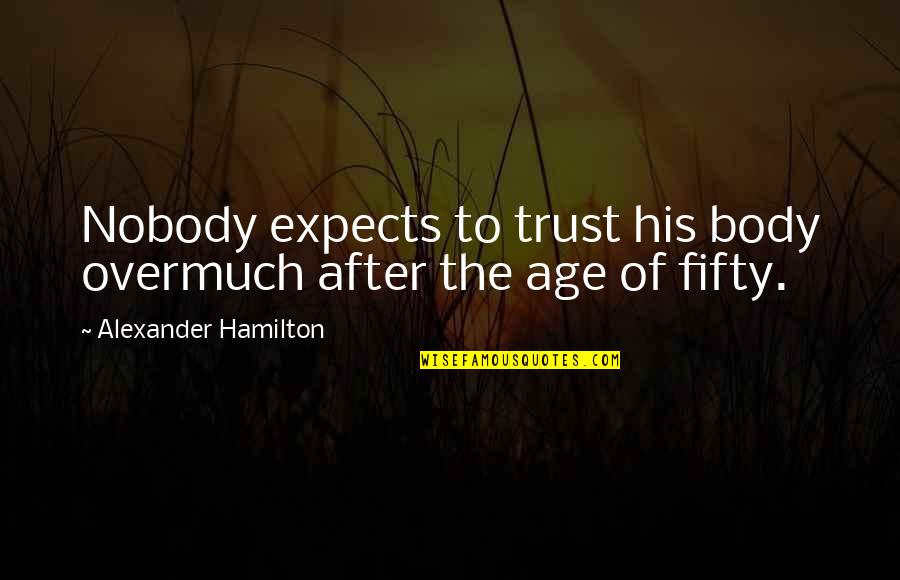 Loving Your Child And Husband Quotes By Alexander Hamilton: Nobody expects to trust his body overmuch after