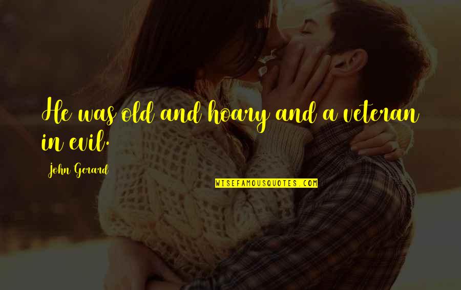 Loving Your Child And Husband Quotes By John Gerard: He was old and hoary and a veteran