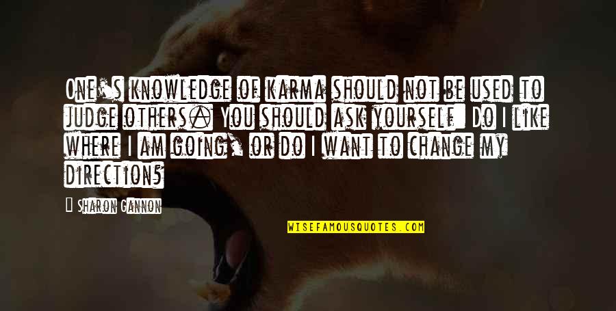 Loving Your Child's Father Quotes By Sharon Gannon: One's knowledge of karma should not be used Loving Your Child's Father Quotes By Sharon Gannon: One's knowledge of karma should not be used