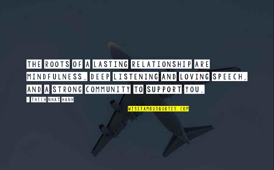Loving Your Community Quotes By Thich Nhat Hanh: The roots of a lasting relationship are mindfulness, Loving Your Community Quotes By Thich Nhat Hanh: The roots of a lasting relationship are mindfulness,