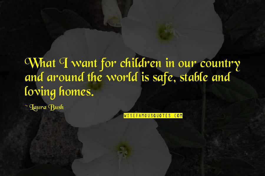 Loving Your Country Quotes By Laura Bush: What I want for children in our country