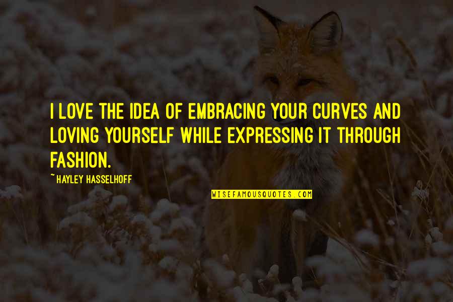 Loving Your Curves Quotes By Hayley Hasselhoff: I love the idea of embracing your curves