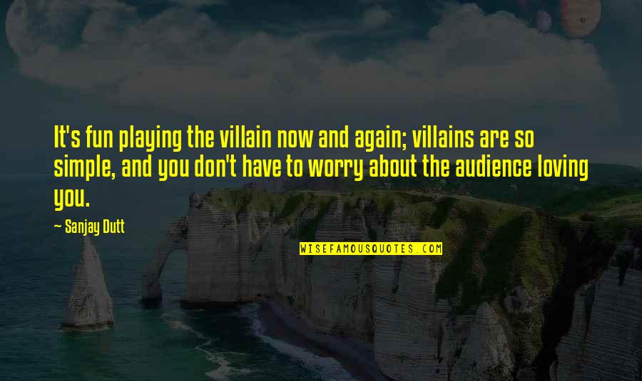 Loving Your Ex Again Quotes By Sanjay Dutt: It's fun playing the villain now and again; Loving Your Ex Again Quotes By Sanjay Dutt: It's fun playing the villain now and again;