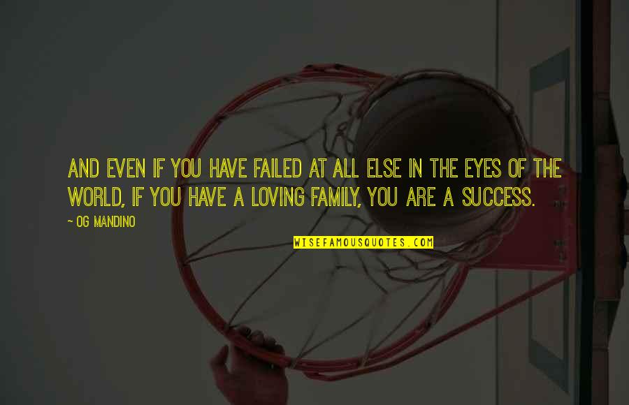 Loving Your Family Quotes By Og Mandino: And even if you have failed at all