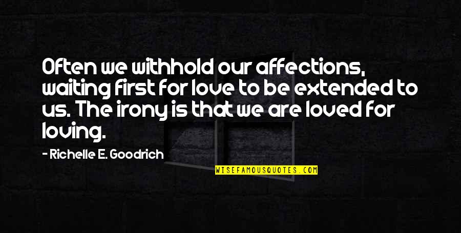 Loving Your First Love Quotes By Richelle E. Goodrich: Often we withhold our affections, waiting first for
