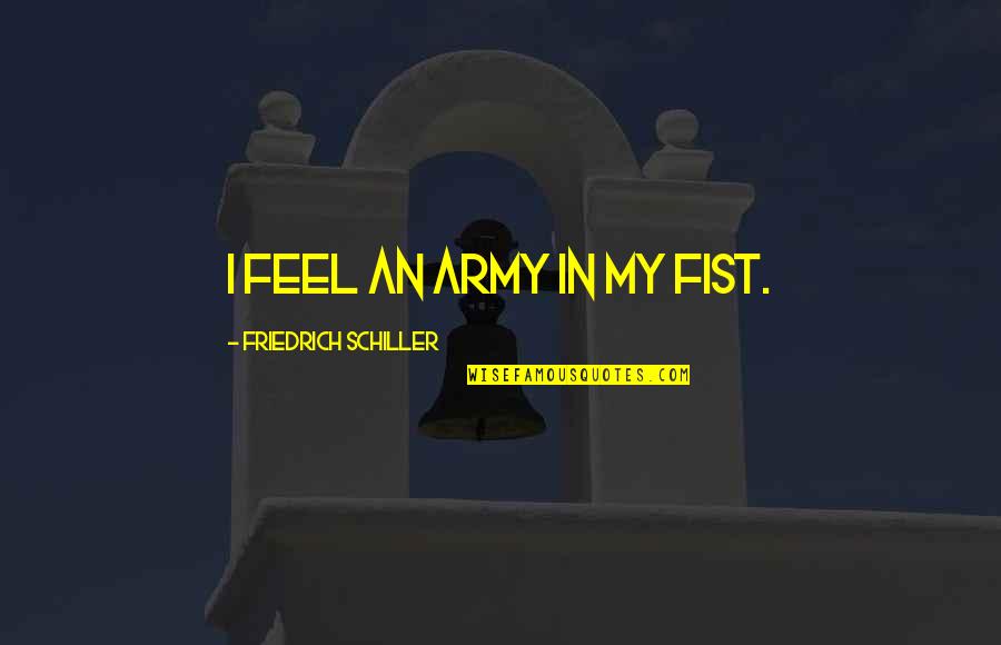 Loving Your Friends Boyfriend Quotes By Friedrich Schiller: I feel an army in my fist.