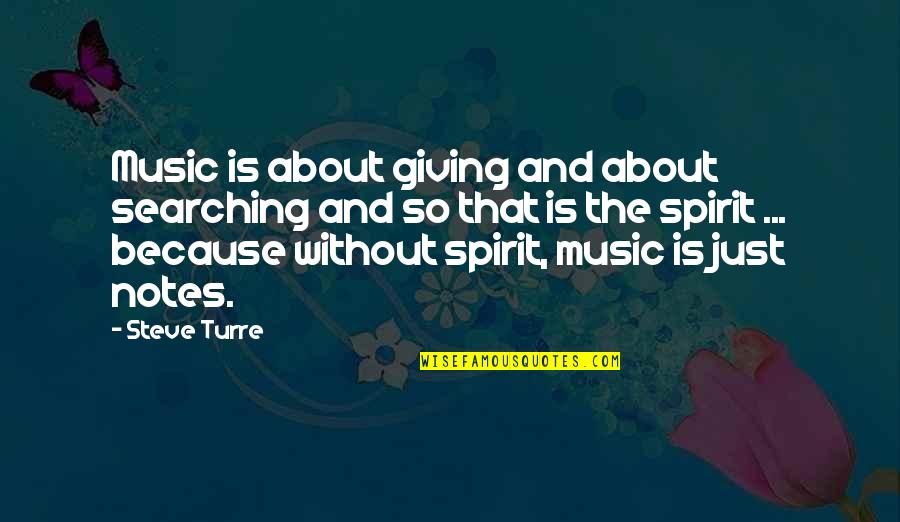 Loving Your Hometown Quotes By Steve Turre: Music is about giving and about searching and