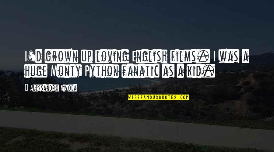 Loving Your Kid Quotes By Alessandro Nivola: I'd grown up loving English films. I was