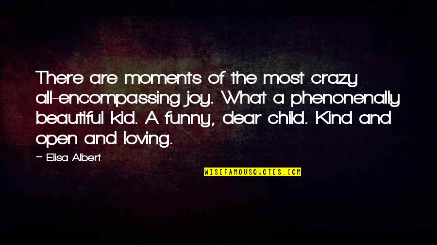 Loving Your Kid Quotes By Elisa Albert: There are moments of the most crazy all-encompassing