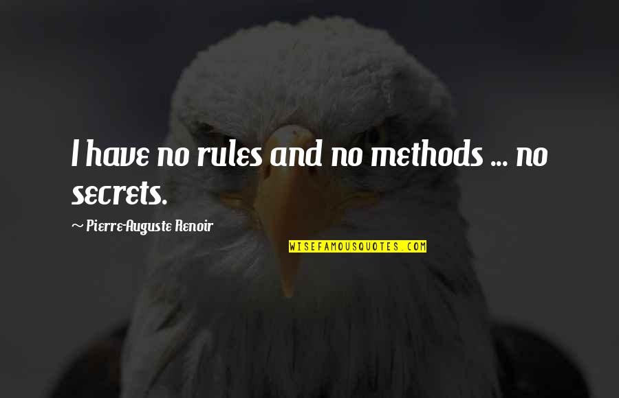 Loving Your Kid Quotes By Pierre-Auguste Renoir: I have no rules and no methods ...