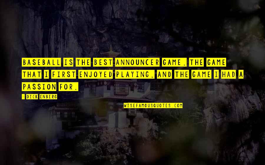 Loving Your Life And Being Happy Quotes By Dick Enberg: Baseball is the best announcer game, the game