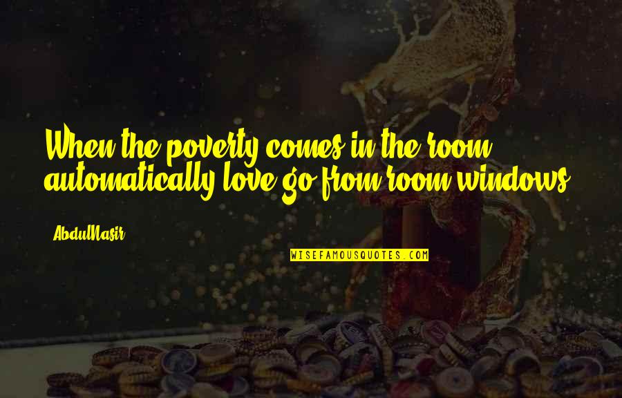 Loving Your Mom And Sister Quotes By AbdulNasir: When the poverty comes in the room automatically