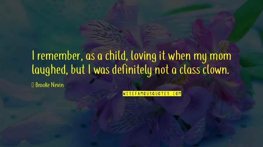 Loving Your Mom Quotes By Brooke Nevin: I remember, as a child, loving it when