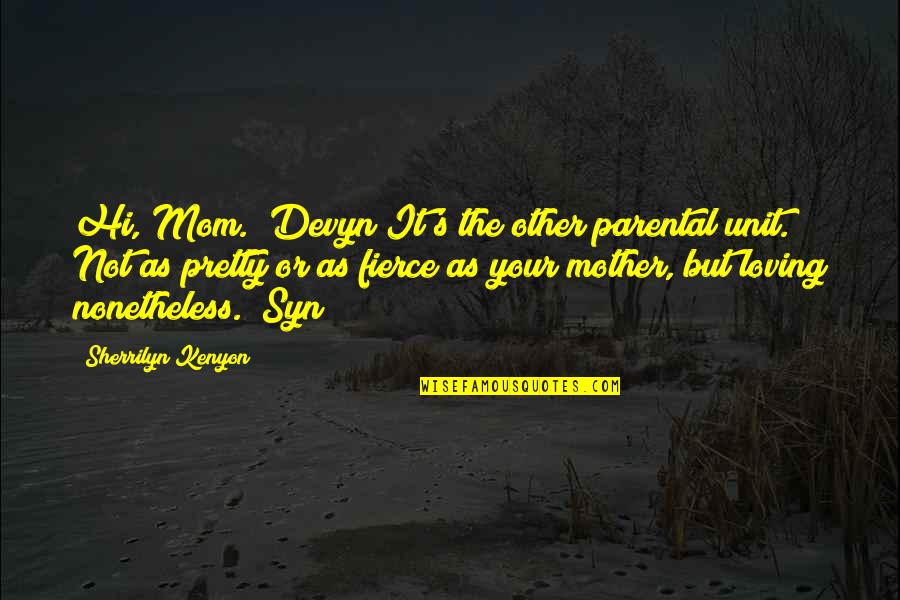 Loving Your Mom Quotes By Sherrilyn Kenyon: Hi, Mom. (Devyn)It's the other parental unit. Not