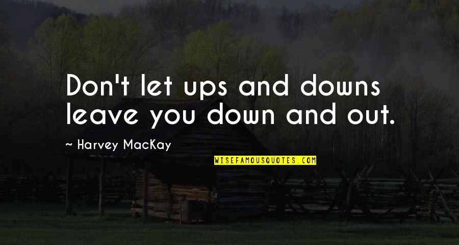 Loving Your New Baby Quotes By Harvey MacKay: Don't let ups and downs leave you down