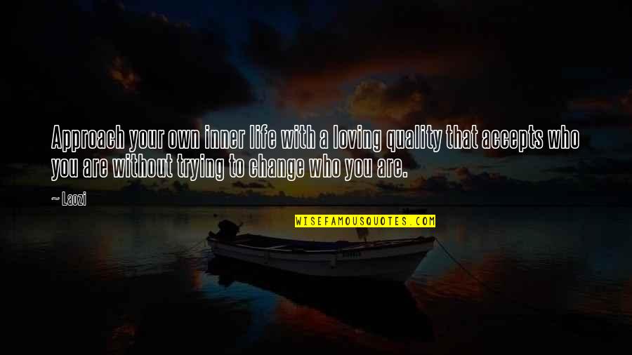 Loving Your Own Life Quotes By Laozi: Approach your own inner life with a loving