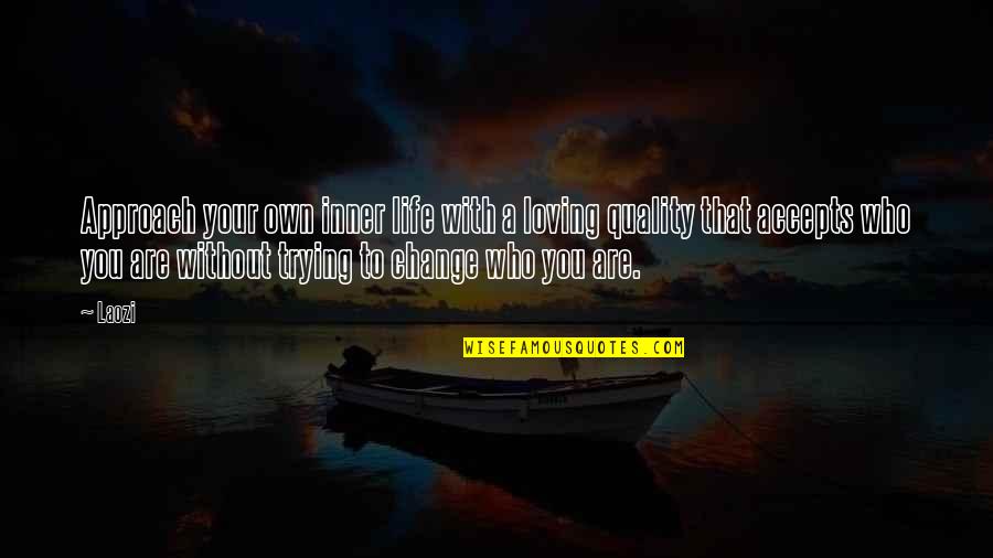 Loving Your Own Life Quotes By Laozi: Approach your own inner life with a loving Loving Your Own Life Quotes By Laozi: Approach your own inner life with a loving