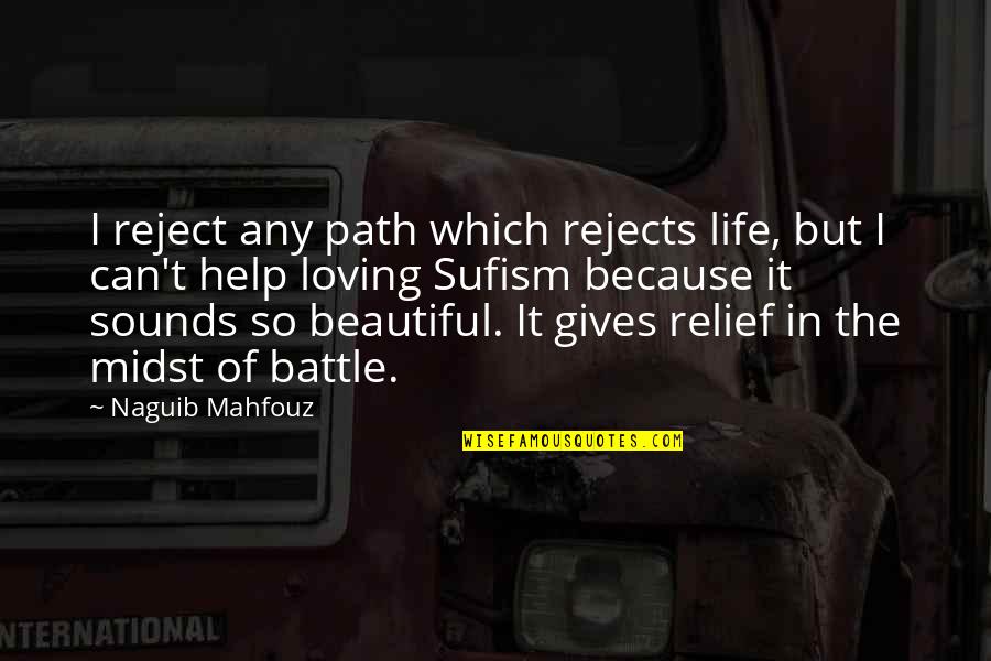 Loving Your Own Life Quotes By Naguib Mahfouz: I reject any path which rejects life, but