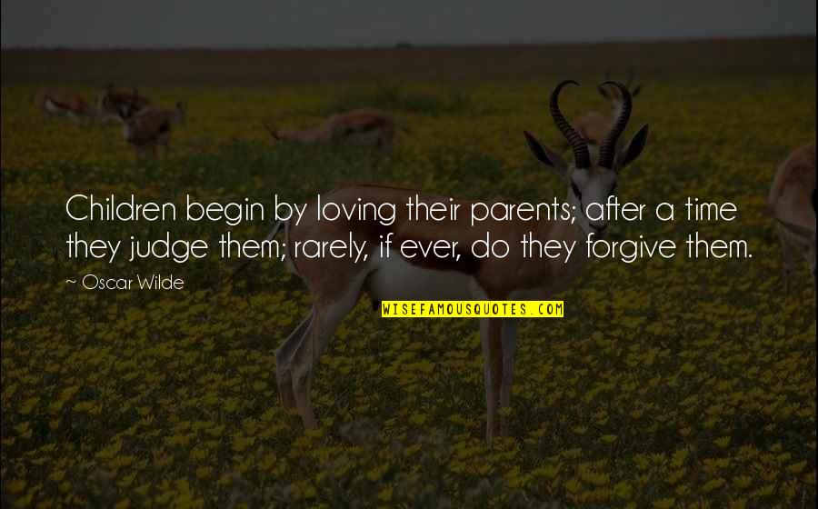 Loving Your Parents Quotes By Oscar Wilde: Children begin by loving their parents; after a