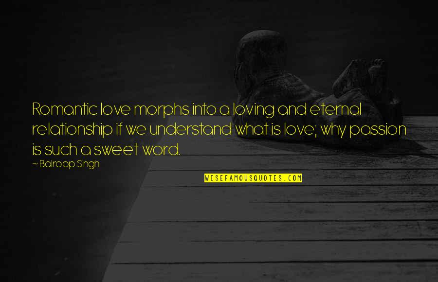 Loving Your Passion Quotes By Balroop Singh: Romantic love morphs into a loving and eternal