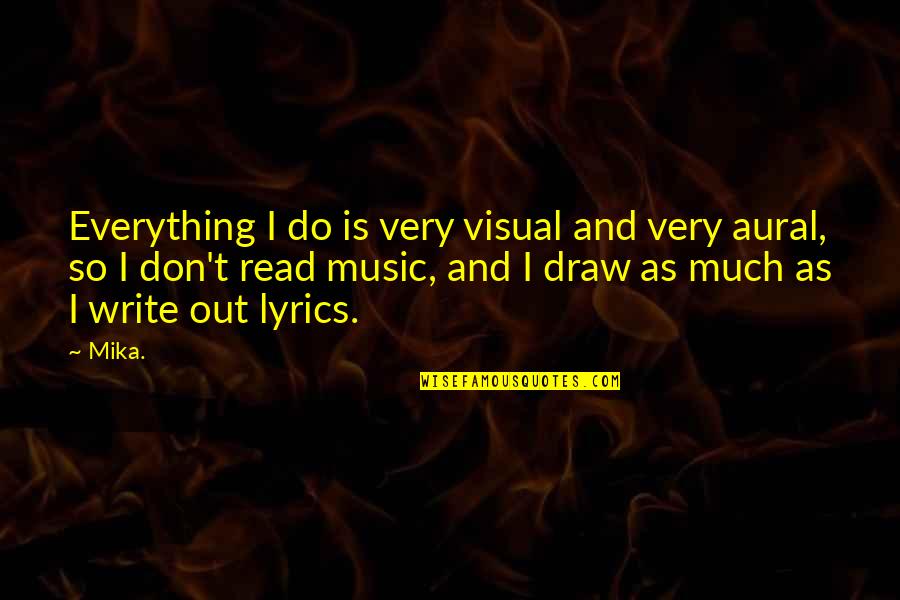 Loving Your Passion Quotes By Mika.: Everything I do is very visual and very