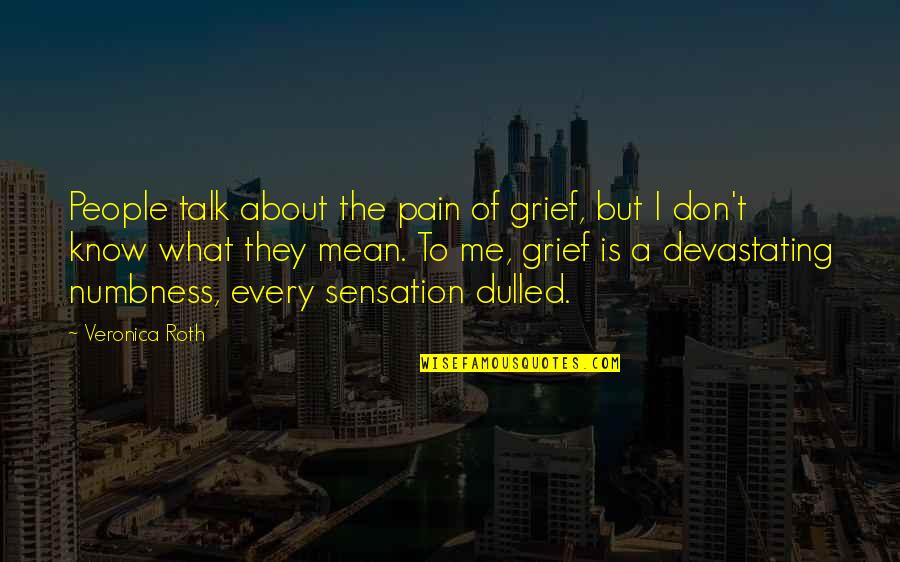 Loving Your Pitbull Quotes By Veronica Roth: People talk about the pain of grief, but Loving Your Pitbull Quotes By Veronica Roth: People talk about the pain of grief, but