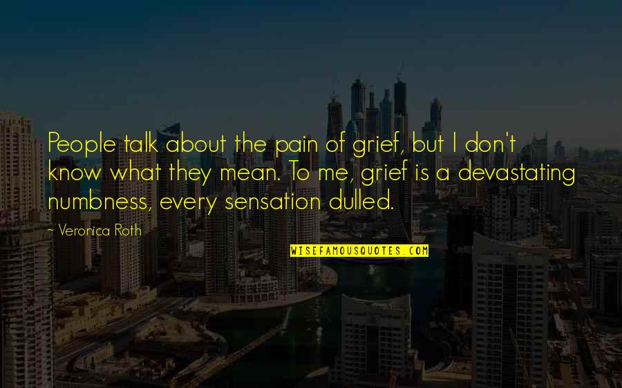 Loving Your Pitbull Quotes By Veronica Roth: People talk about the pain of grief, but