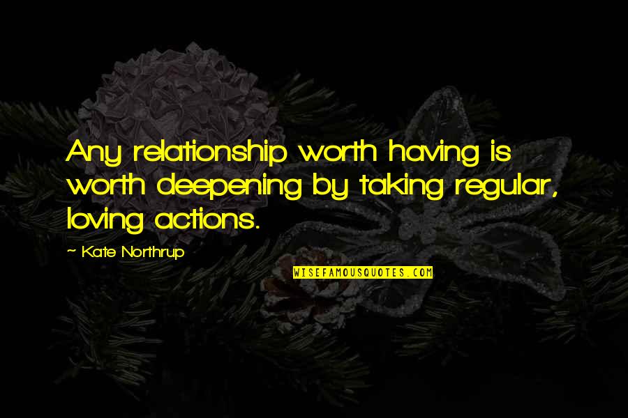 Loving Your Relationship Quotes By Kate Northrup: Any relationship worth having is worth deepening by