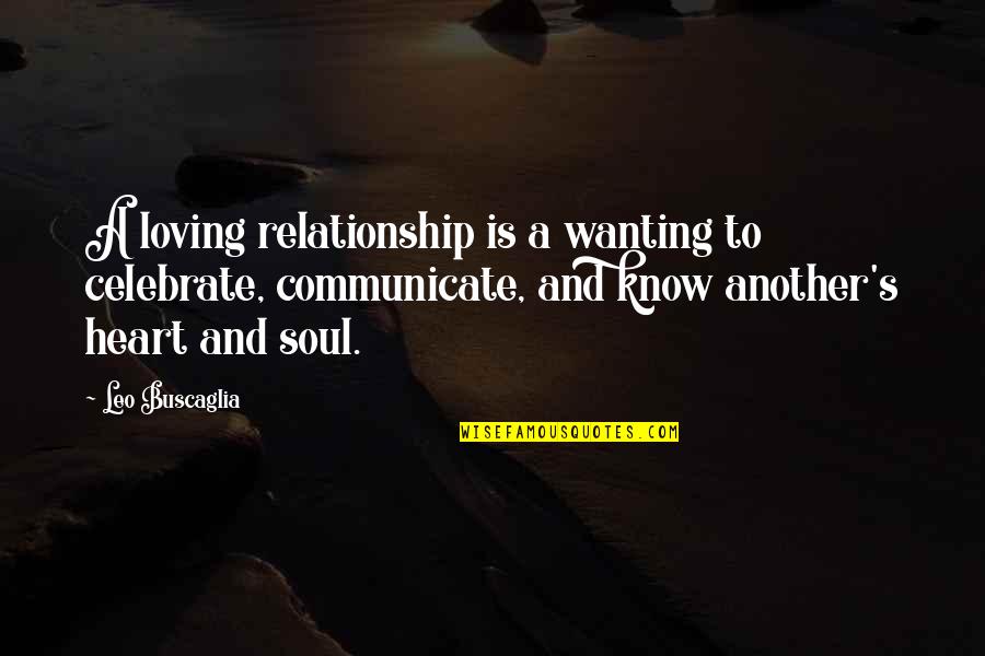 Loving Your Relationship Quotes By Leo Buscaglia: A loving relationship is a wanting to celebrate, Loving Your Relationship Quotes By Leo Buscaglia: A loving relationship is a wanting to celebrate,