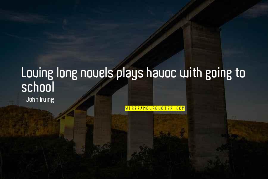Loving Your School Quotes By John Irving: Loving long novels plays havoc with going to