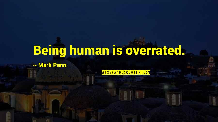 Loving Your Single Life Quotes By Mark Penn: Being human is overrated.