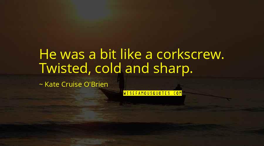 Loving Your Sister In Law Quotes By Kate Cruise O'Brien: He was a bit like a corkscrew. Twisted,