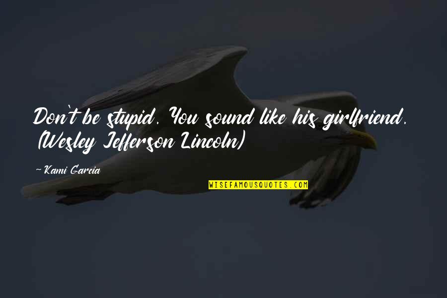 Loving Your Skin Color Quotes By Kami Garcia: Don't be stupid. You sound like his girlfriend.