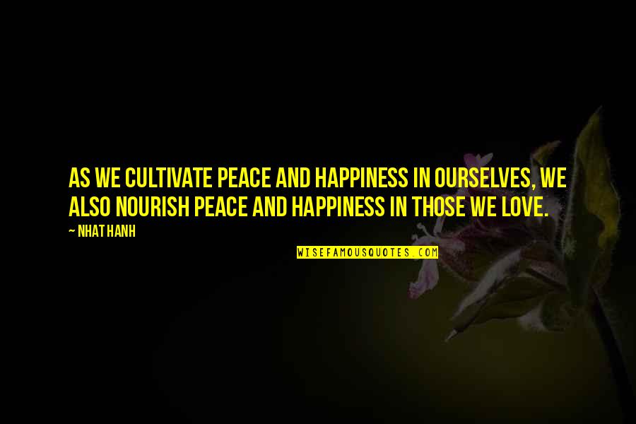 Loving Your Soulmate Quotes By Nhat Hanh: As we cultivate peace and happiness in ourselves,