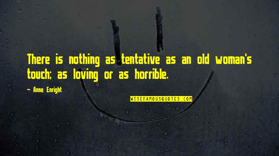 Loving Your Woman Quotes By Anne Enright: There is nothing as tentative as an old