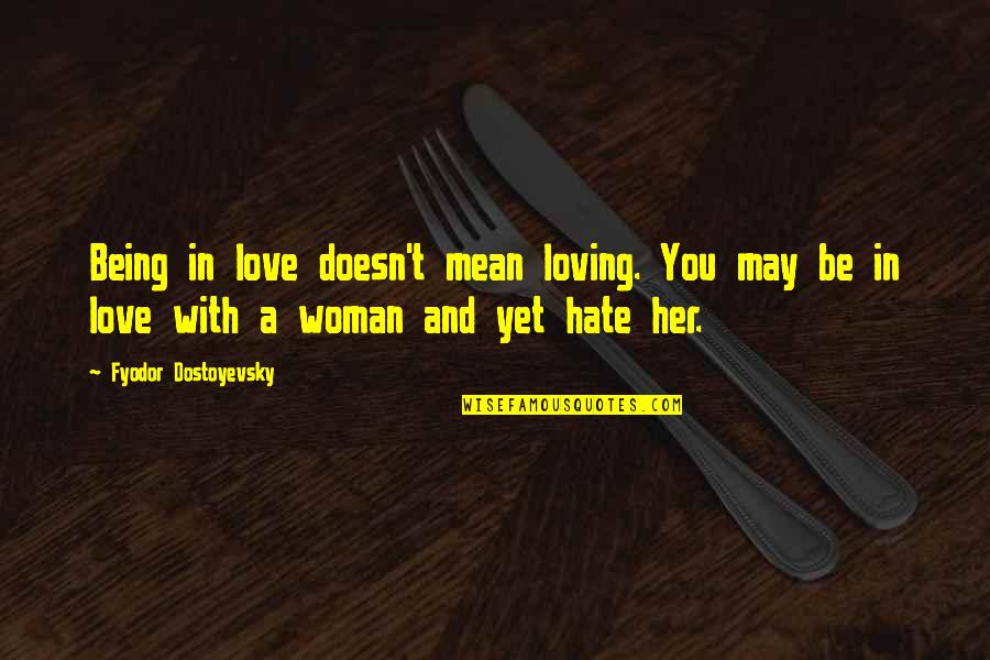 Loving Your Woman Quotes By Fyodor Dostoyevsky: Being in love doesn't mean loving. You may